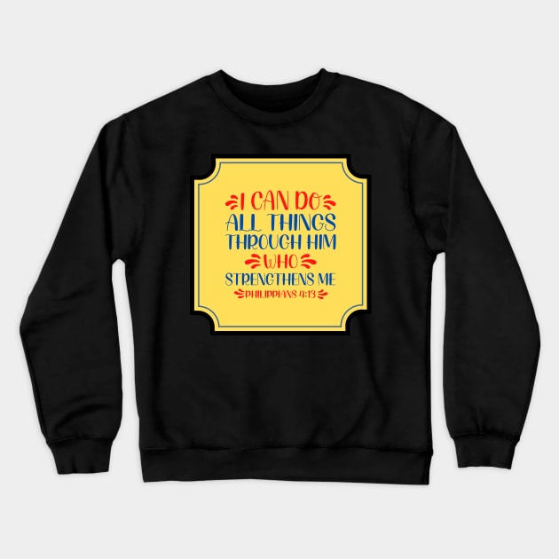 I Can Do All Things Through Christ Crewneck Sweatshirt by Prayingwarrior